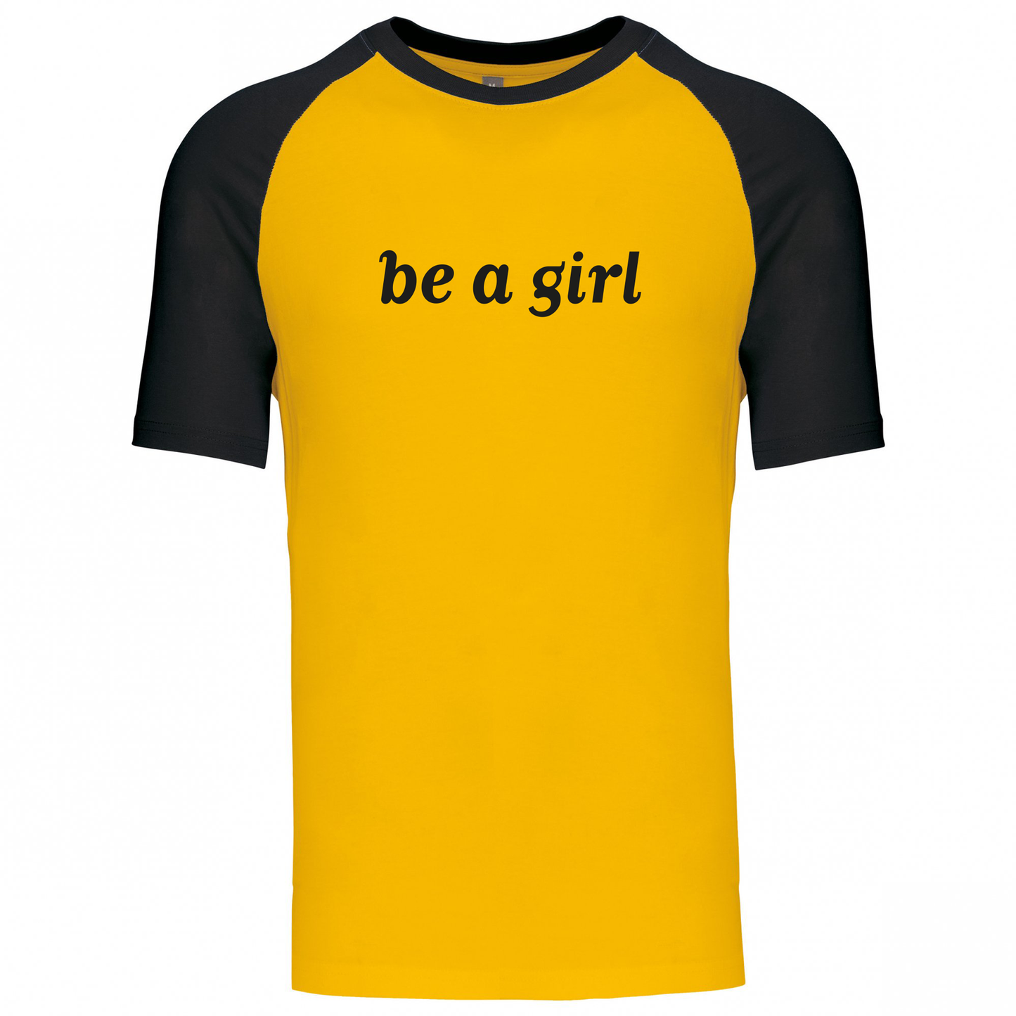 Be a Girl - T-Shirt